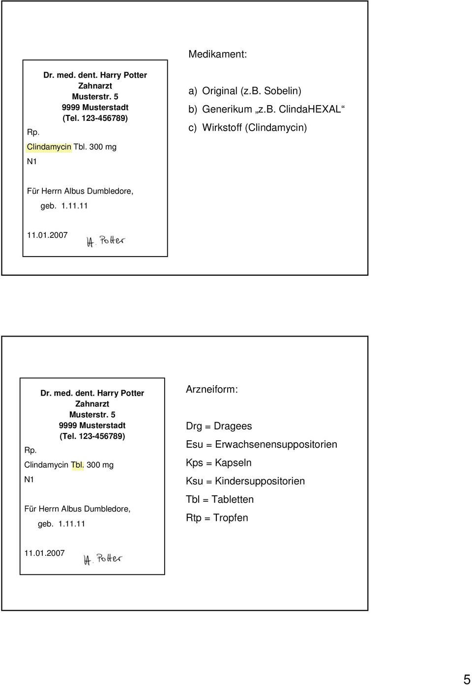 2007 Dr. med. dent. Harry Potter Zahnarzt Musterstr. 5 9999 Musterstadt (Tel. 123-456789) Rp. Clindamycin Tbl.