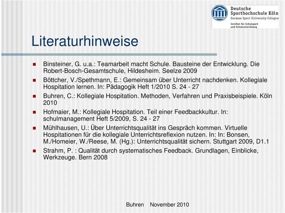 Köln 2010 Hofmaier, M.: Kollegiale Hospitation. Teil einer Feedbackkultur. In: schulmanagement Heft 5/2009, S. 24-27 Mühlhausen, U.: Über Unterrichtsqualität ins Gespräch kommen.