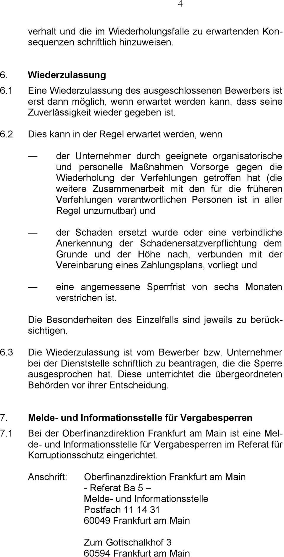 2 Dies kann in der Regel erwartet werden, wenn der Unternehmer durch geeignete organisatorische und personelle Maßnahmen Vorsorge gegen die Wiederholung der Verfehlungen getroffen hat (die weitere