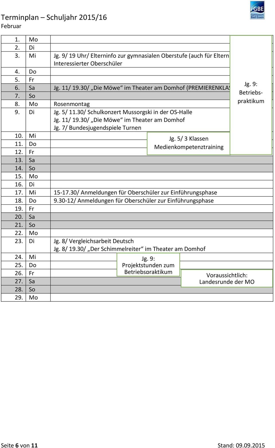 7/ Bundesjugendspiele Turnen 10. Mi 11. Do 12. Fr 13. Sa 14. So 15. Mo 16. Di 17. Mi 15-17.30/ Anmeldungen für Oberschüler zur Einführungsphase 18. Do 9.