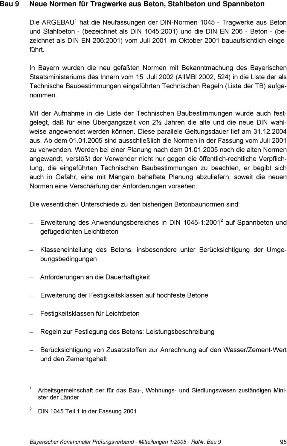 In Bayern wurden die neu gefaßten Normen mit Bekanntmachung des Bayerischen Staatsministeriums des Innern vom 15.