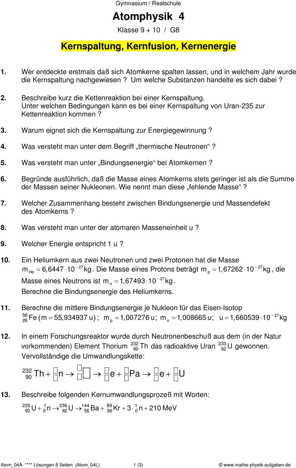 Unter welchen Bedingungen kann es bei einer Kernspaltung von Uran-235 zur Kettenreaktion kommen? 3. Warum eignet sich die Kernspaltung zur Energiegewinnung? 4.