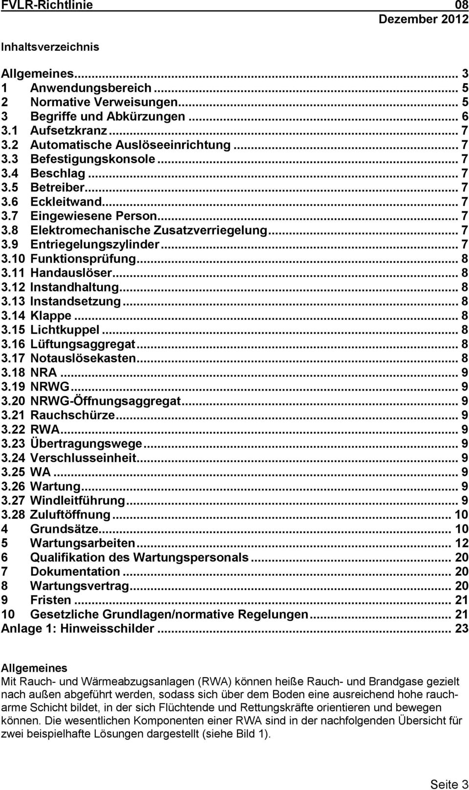 11 Handauslöser... 8 3.12 Instandhaltung... 8 3.13 Instandsetzung... 8 3.14 Klappe... 8 3.15 Lichtkuppel... 8 3.16 Lüftungsaggregat... 8 3.17 Notauslösekasten... 8 3.18 NRA... 9 3.