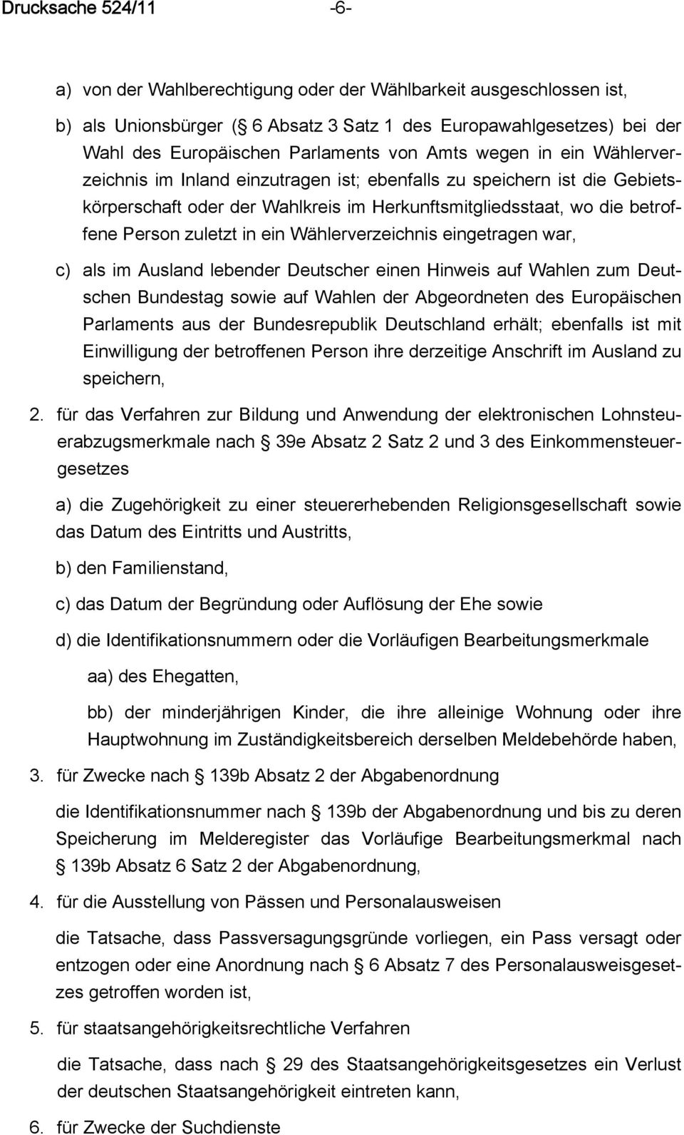 ein Wählerverzeichnis eingetragen war, c) als im Ausland lebender Deutscher einen Hinweis auf Wahlen zum Deutschen Bundestag sowie auf Wahlen der Abgeordneten des Europäischen Parlaments aus der
