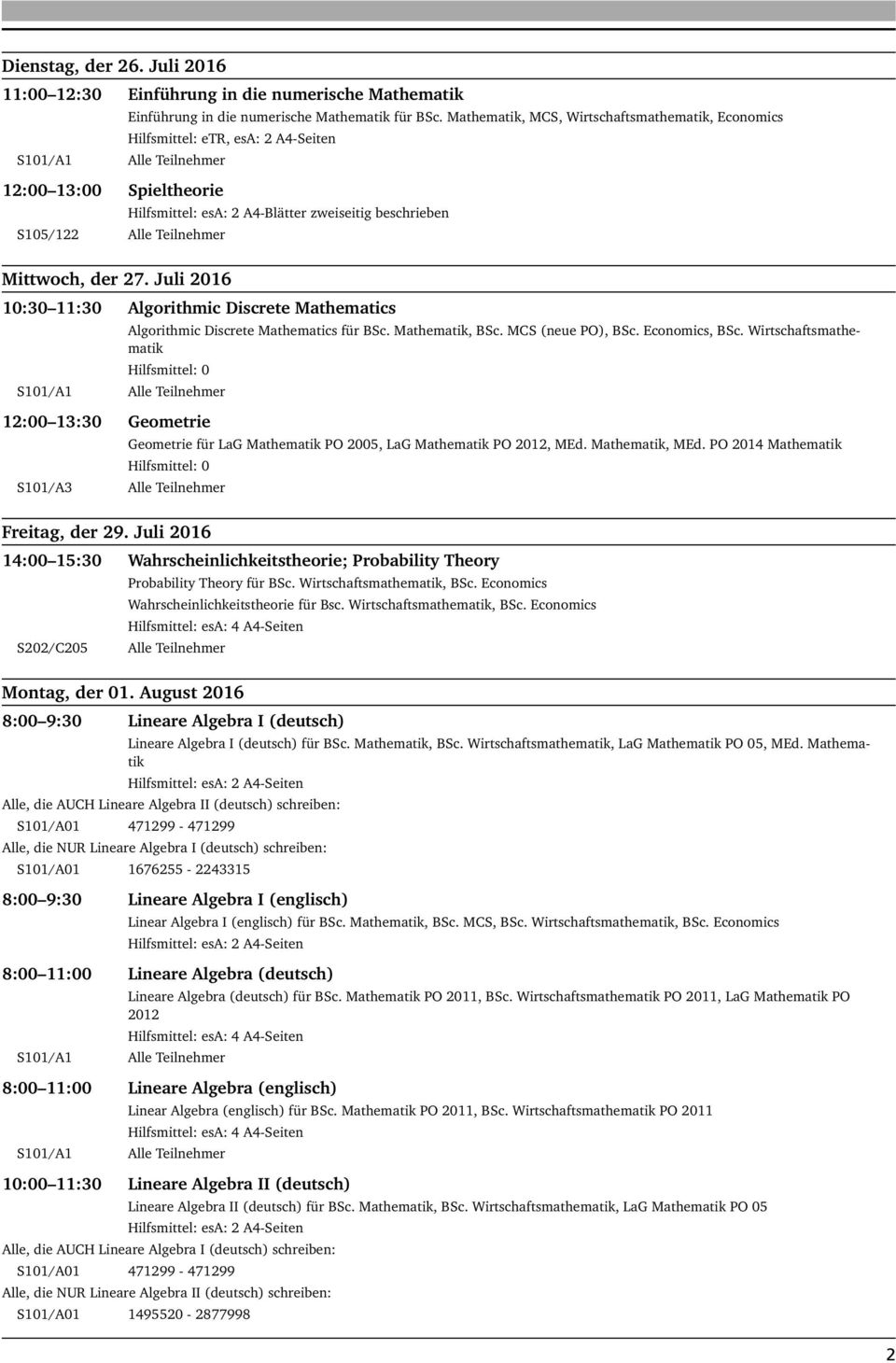 Juli 2016 10:30 11:30 Algorithmic Discrete Mathematics S101/A1 Algorithmic Discrete Mathematics für BSc. Mathematik, BSc. MCS (neue PO), BSc. Economics, BSc.