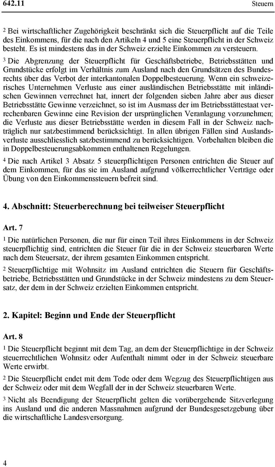 3 Die Abgrenzung der Steuerpflicht für Geschäftsbetriebe, Betriebsstätten und Grundstücke erfolgt im Verhältnis zum Ausland nach den Grundsätzen des Bundesrechts über das Verbot der interkantonalen