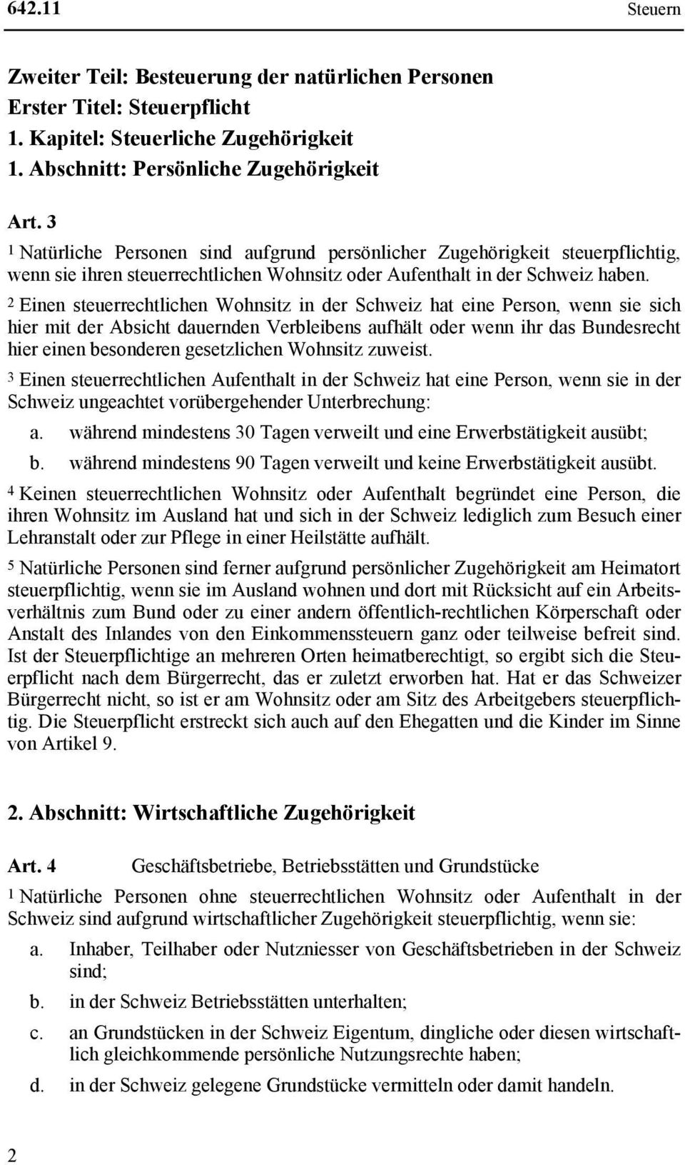 2 Einen steuerrechtlichen Wohnsitz in der Schweiz hat eine Person, wenn sie sich hier mit der Absicht dauernden Verbleibens aufhält oder wenn ihr das Bundesrecht hier einen besonderen gesetzlichen