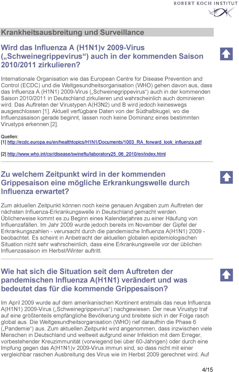 Schweinegrippevirus ) auch in der kommenden Saison 2010/2011 in Deutschland zirkulieren und wahrscheinlich auch dominieren wird.
