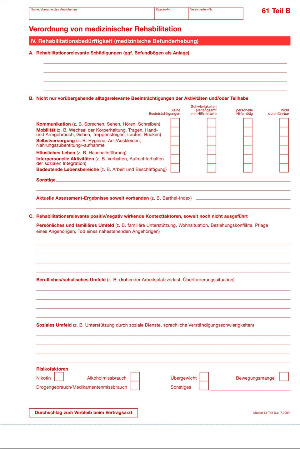 B. Hygiene, An-/Auskleiden, ahrungszubereitung/-aufnahme Häusliches Leben (z. B. Haushaltsführung) Interpersonelle Aktivitäten (z. B. Verhalten, Aufrechterhalten der sozialen Integration) Bedeutende Lebensbereiche (z.