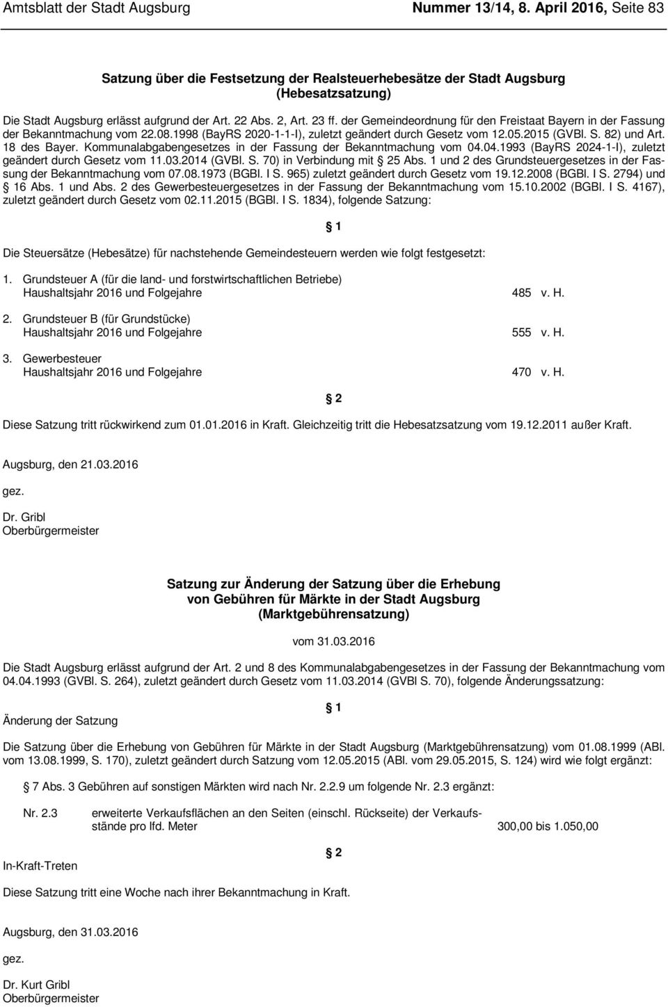der Gemeindeordnung für den Freistaat Bayern in der Fassung der Bekanntmachung vom 22.08.1998 (BayRS 2020-1-1-I), zuletzt geändert durch Gesetz vom 12.05.2015 (GVBl. S. 82) und Art. 18 des Bayer.