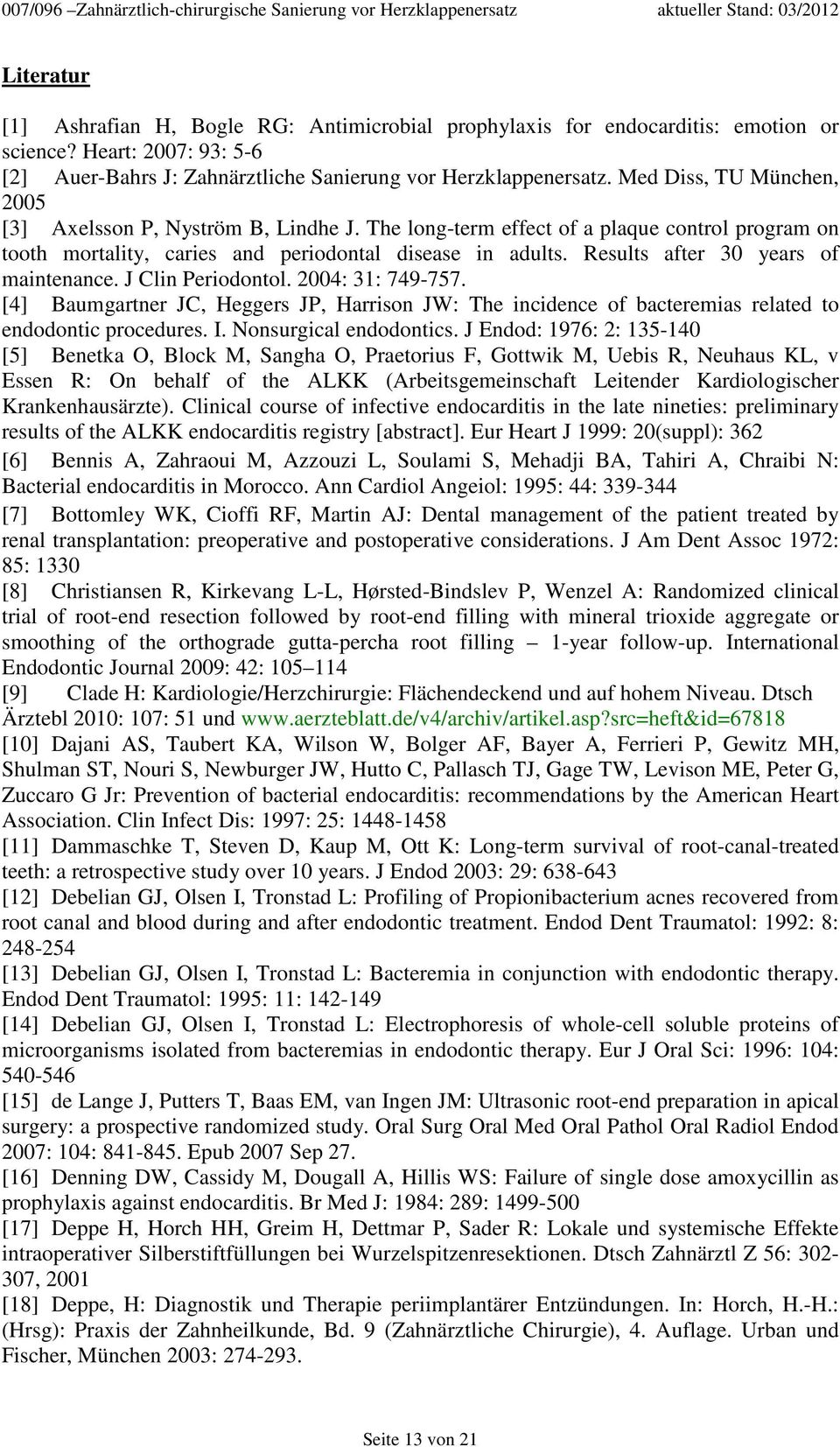 Results after 30 years of maintenance. J Clin Periodontol. 2004: 31: 749-757. [4] Baumgartner JC, Heggers JP, Harrison JW: The incidence of bacteremias related to endodontic procedures. I.