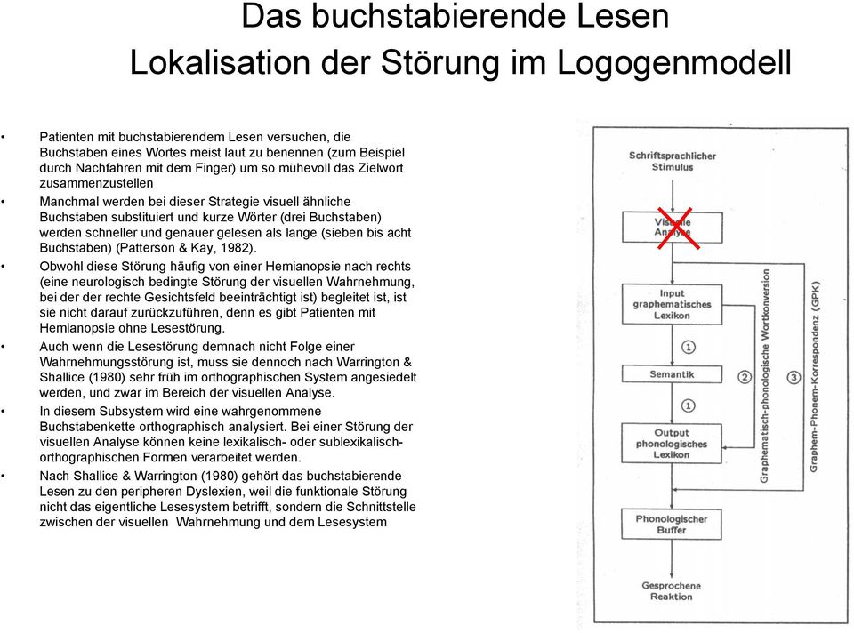 genauer gelesen als lange (sieben bis acht Buchstaben) (Patterson & Kay, 1982).