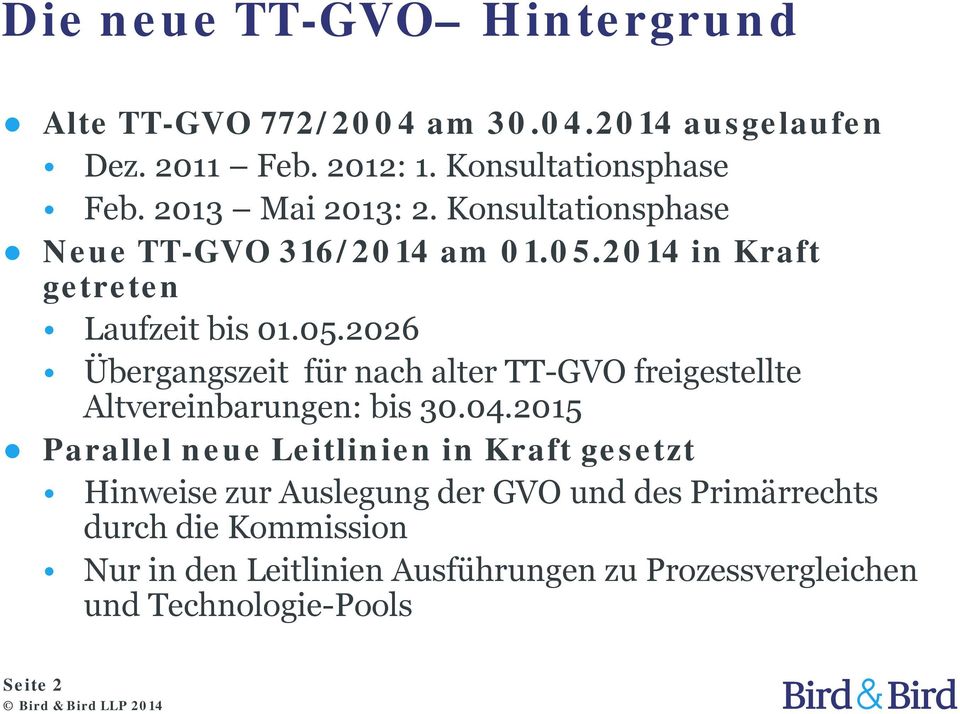 2014 in Kraft getreten Laufzeit bis 01.05.2026 Übergangszeit für nach alter TT-GVO freigestellte Altvereinbarungen: bis 30.04.