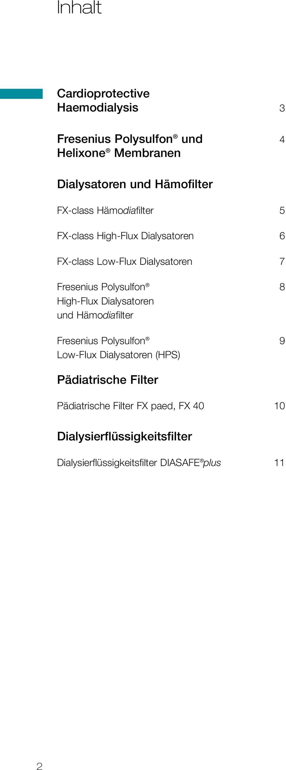 Polysulfon 8 High-Flux Dialysatoren und Hämodiafilter Fresenius Polysulfon 9 Low-Flux Dialysatoren (HPS)