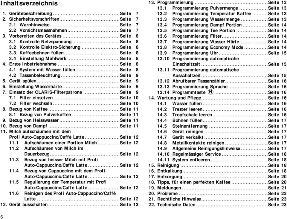 ..seite 8 4.2 Tassenbeleuchtung...Seite 9 5. Gerät spülen...seite 9 6. Einstellung Wasserhärte...Seite 9 7. Einsatz der CLARIS-Filterpatrone...Seite 9 7.1 Filter einsetzen...seite 10 7.