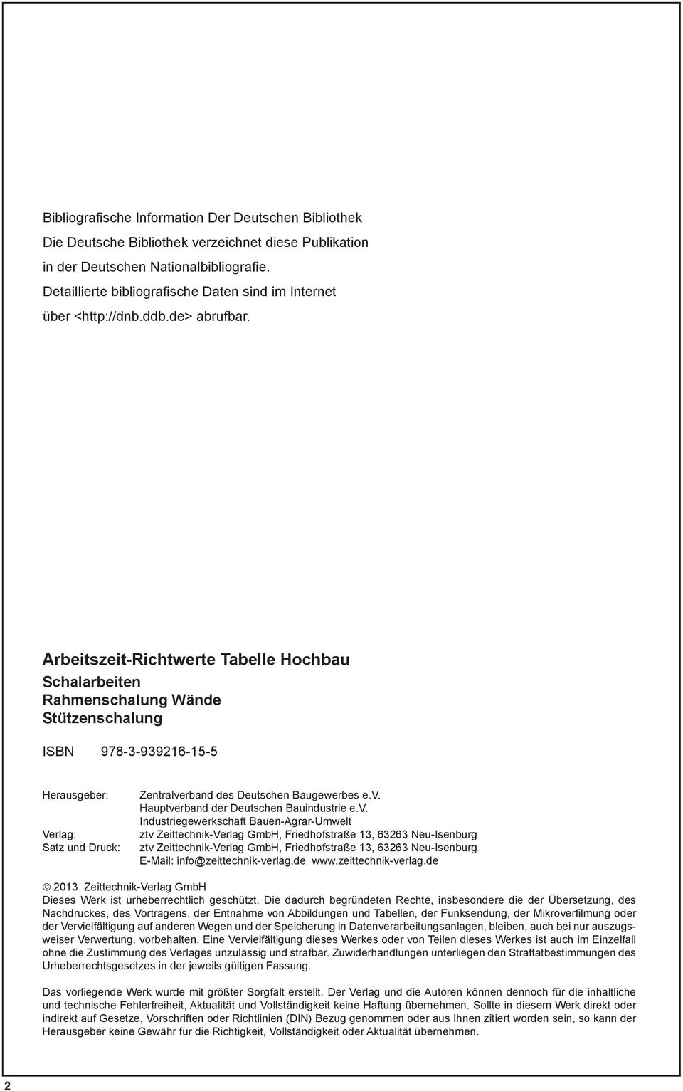 Arbeitszeit-Richtwerte Tabelle Hochbau Schalarbeiten Rahmenschalung Wände Stützenschalung ISBN 978-3-939216-15-5 Herausgeber: Verlag: Satz und Druck: Zentralve