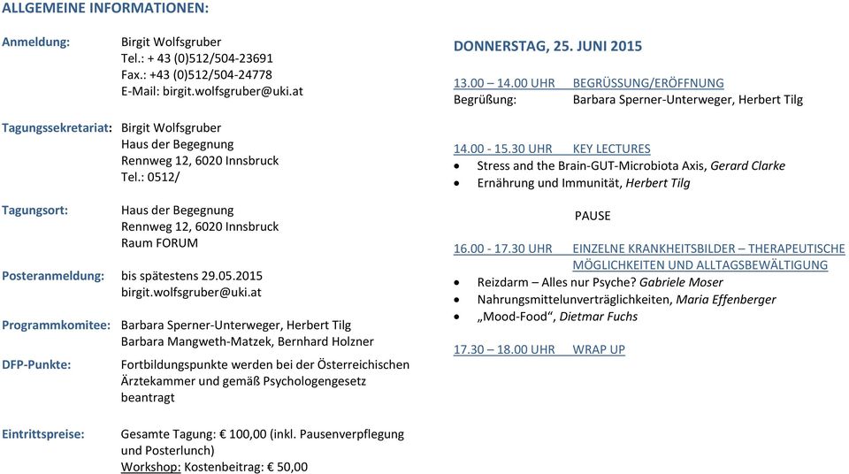 : 0512/ Tagungsort: Haus der Begegnung Rennweg 12, 6020 Innsbruck Raum FORUM Posteranmeldung: bis spätestens 29.05.2015 birgit.wolfsgruber@uki.