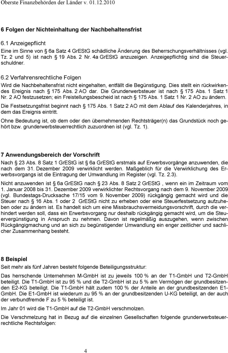 Dies stellt ein rückwirkendes Ereignis nach 175 Abs. 2 AO dar. Die Grunderwerbsteuer ist nach 175 Abs. 1 Satz 1 Nr. 2 AO festzusetzen; ein Freistellungsbescheid ist nach 175 Abs. 1 Satz 1 Nr. 2 AO zu ändern.