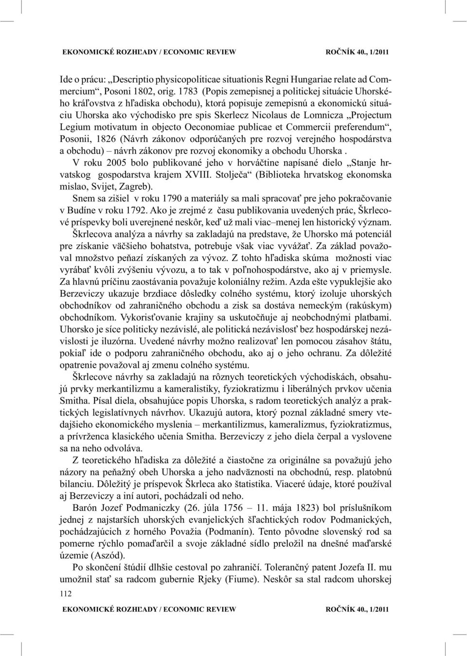 Projectum Legium motivatum in objecto Oeconomiae publicae et Commercii preferendum, Posonii, 1826 (Návrh zákonov odporúčaných pre rozvoj verejného hospodárstva a obchodu) návrh zákonov pre rozvoj