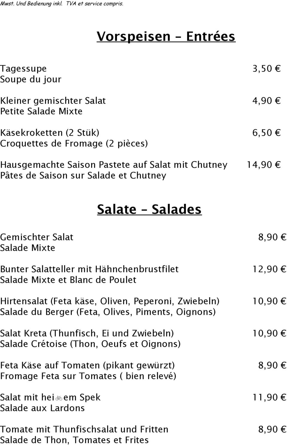 Hirtensalat (Feta käse, Oliven, Peperoni, Zwiebeln) 10,90 Salade du Berger (Feta, Olives, Piments, Oignons) Salat Kreta (Thunfisch, Ei und Zwiebeln) 10,90 Salade Crétoise (Thon, Oeufs et Oignons)