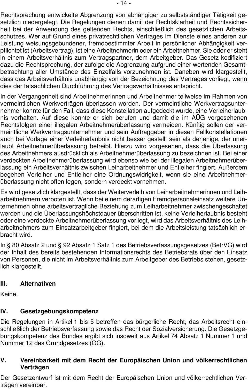 Wer auf Grund eines privatrechtlichen Vertrages im Dienste eines anderen zur Leistung weisungsgebundener, fremdbestimmter Arbeit in persönlicher Abhängigkeit verpflichtet ist (Arbeitsvertrag), ist