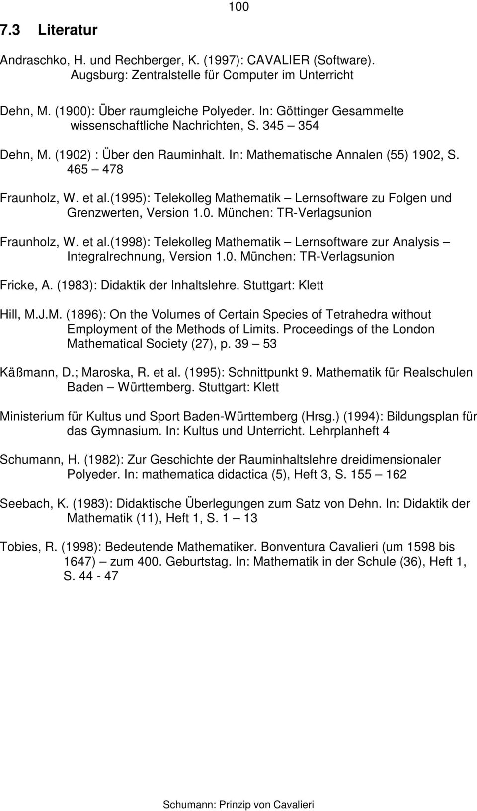 (1995): Telekolleg Mathematik Lernsoftware zu Folgen und Grenzwerten, Version 1.0. München: TR-Verlagsunion Fraunholz, W. et al.