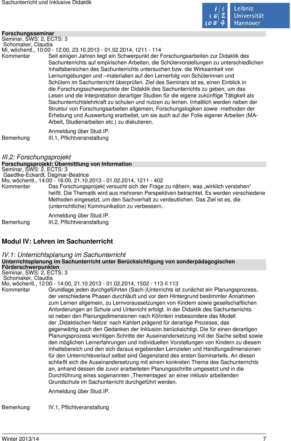 Inhaltsbereichen des Sachunterrichts untersuchen bzw. die Wirksamkeit von Lernumgebungen und materialien auf den Lernerfolg von Schülerinnen und Schülern im Sachunterricht überprüfen.