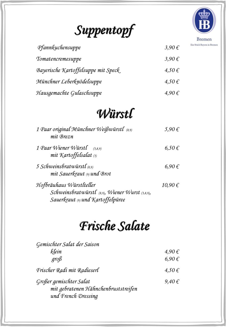 Sauerkraut (9) und Brot Hofbräuhaus Würstlteller 10,90 Schweinsbratwürstl (8,9), Wiener Wurst (3,8,9), Sauerkraut (9) und Kartoffelpüree Frische Salate