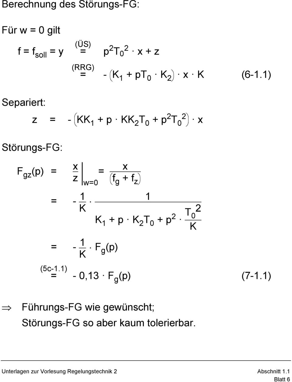 1) Separiert: Störungs-FG: z = - KK 1 + p KK 2 T 0 + p 2 2 T 0 x F gz (p) = x z = w=0 = - 1 K