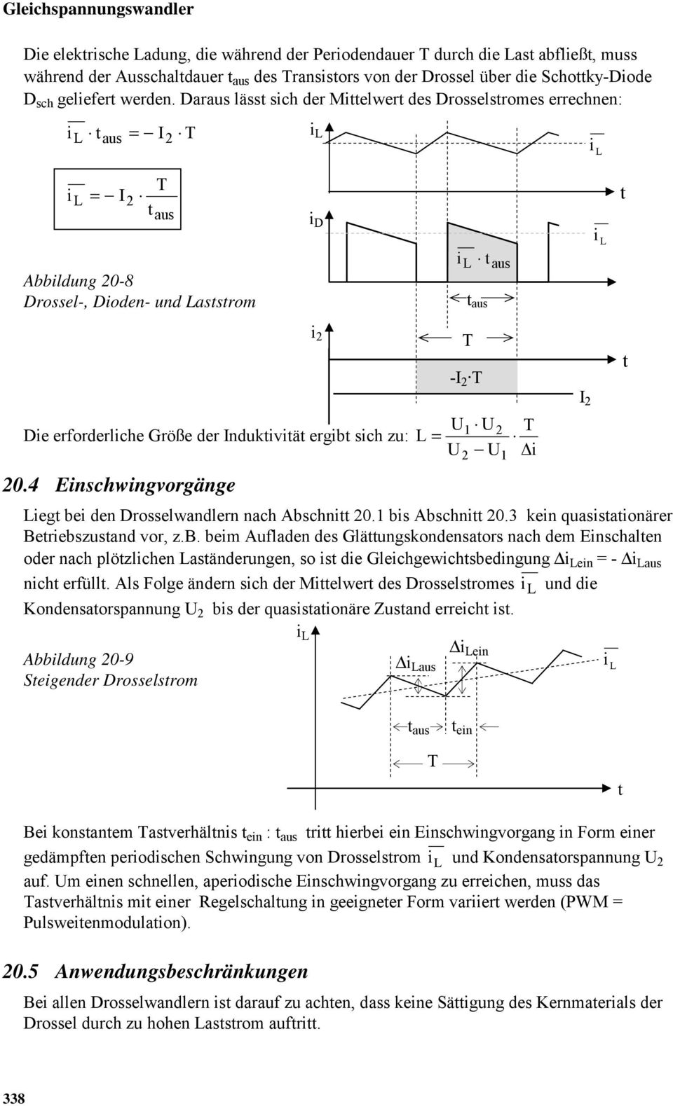 4 Einschwingvorgänge = ieg bei den Drosselwandlern nach Abschni 0. bis Abschni 0.3 kein quasisaionärer Beriebszusand vor, z.b. beim Aufladen des Gläungskondensaors nach dem Einschalen oder nach plözlichen asänderungen, so is die Gleichgewichsbedingung i ein = - i nich erfüll.