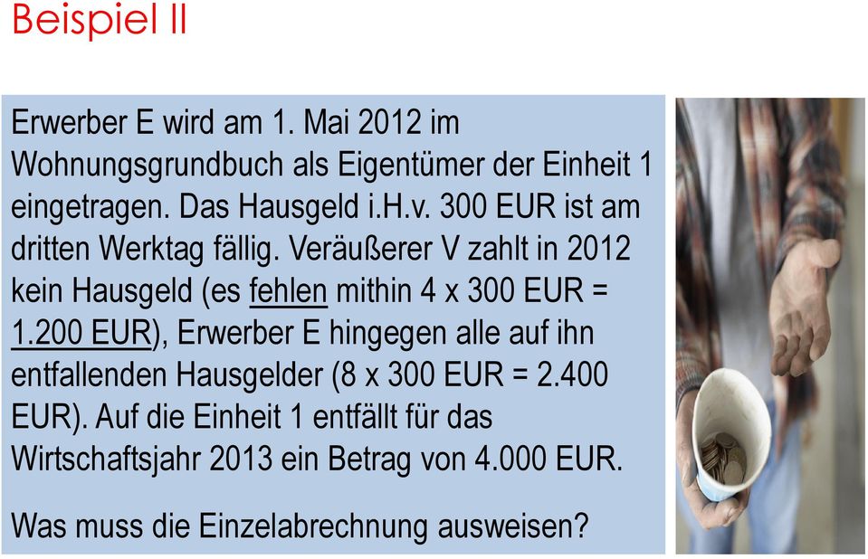 Veräußerer V zahlt in 2012 kein Hausgeld (es fehlen mithin 4 x 300 EUR = 1.