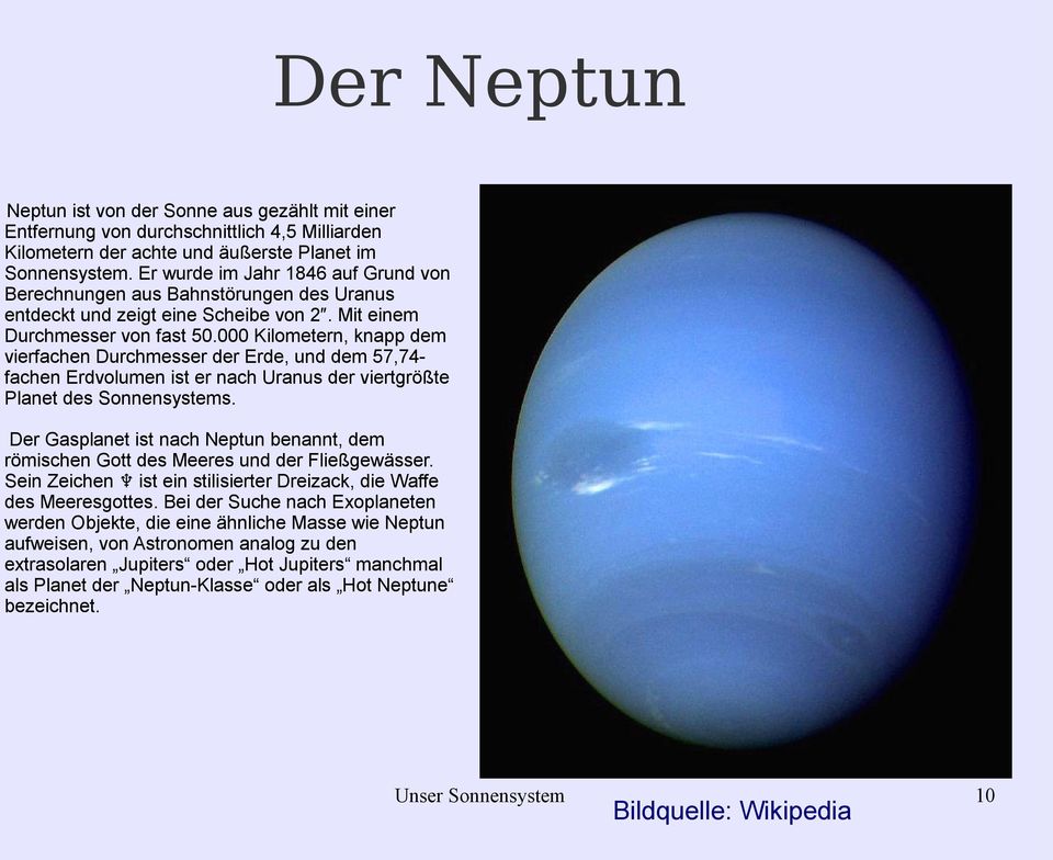 000 Kilometern, knapp dem vierfachen Durchmesser der Erde, und dem 57,74fachen Erdvolumen ist er nach Uranus der viertgrößte Planet des Sonnensystems.