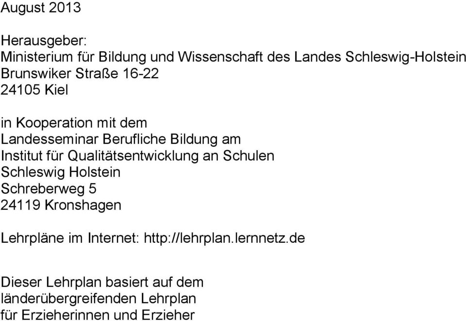 Qualitätsentwicklung an Schulen Schleswig Holstein Schreberweg 5 24119 Kronshagen Lehrpläne im Internet: