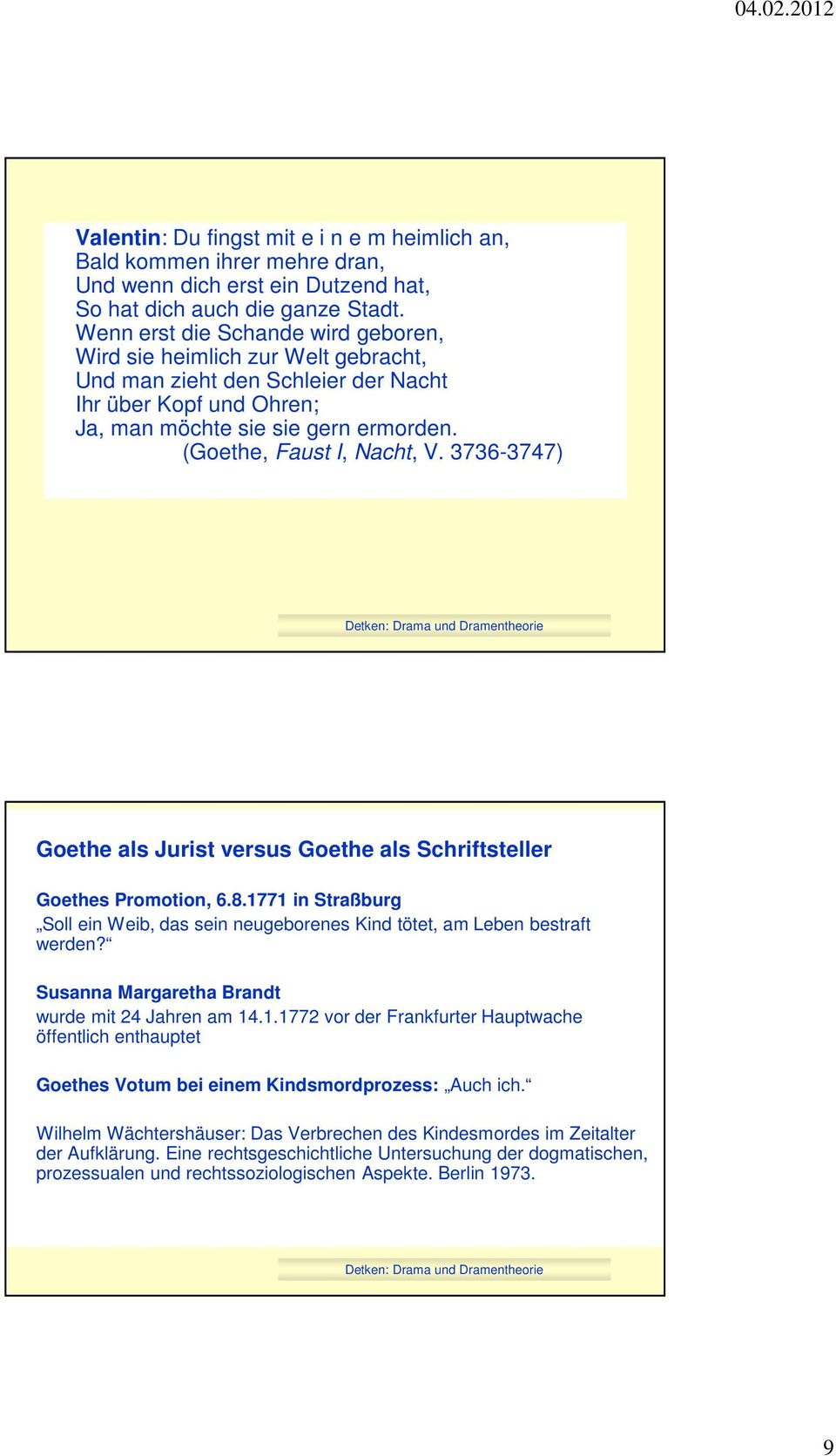 3736-3747) Goethe als Jurist versus Goethe als Schriftsteller Goethes Promotion, 6.8.1771 in Straßburg Soll ein Weib, das sein neugeborenes Kind tötet, am Leben bestraft werden?