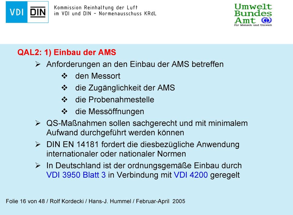EN 14181 fordert die diesbezügliche Anwendung internationaler oder nationaler Normen In Deutschland ist der ordnungsgemäße