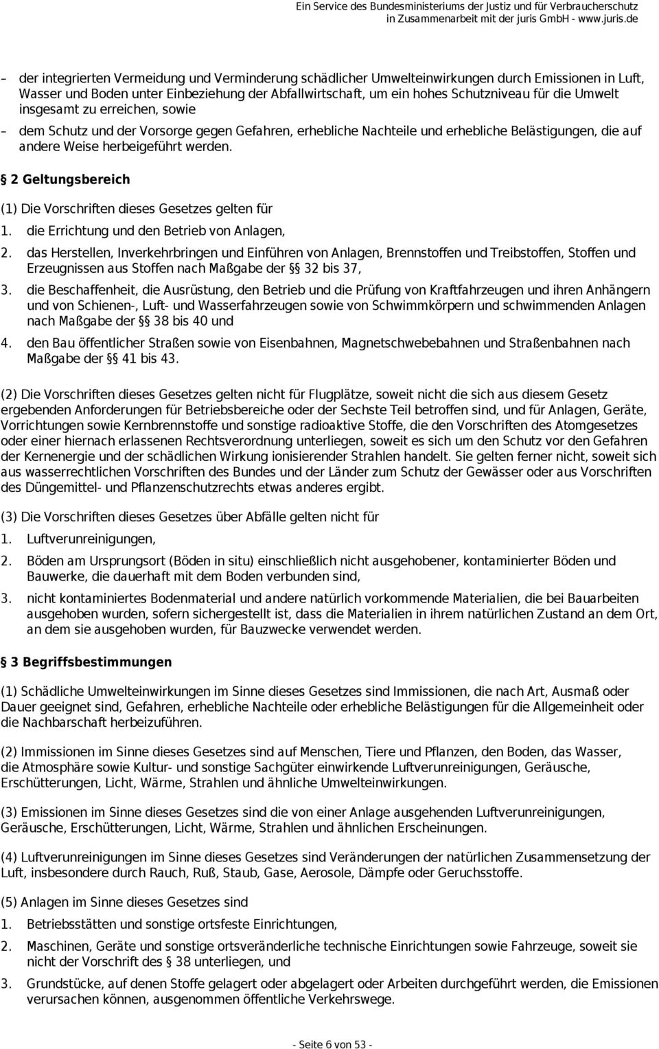 2 Geltungsbereich (1) Die Vorschriften dieses Gesetzes gelten für 1. die Errichtung und den Betrieb von Anlagen, 2.