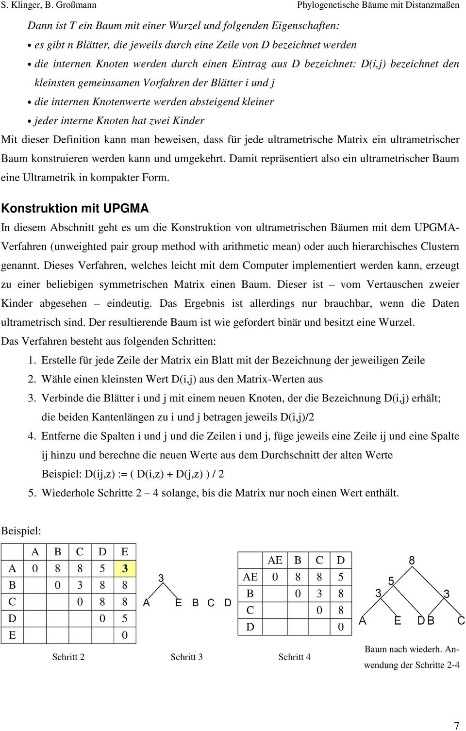 kann man beweisen, dass für jede ultrametrische Matrix ein ultrametrischer Baum konstruieren werden kann und umgekehrt.