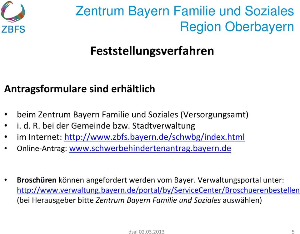 schwerbehindertenantrag.bayern.de Broschüren können angefordert werden vom Bayer. Verwaltungsportal unter: http://www.