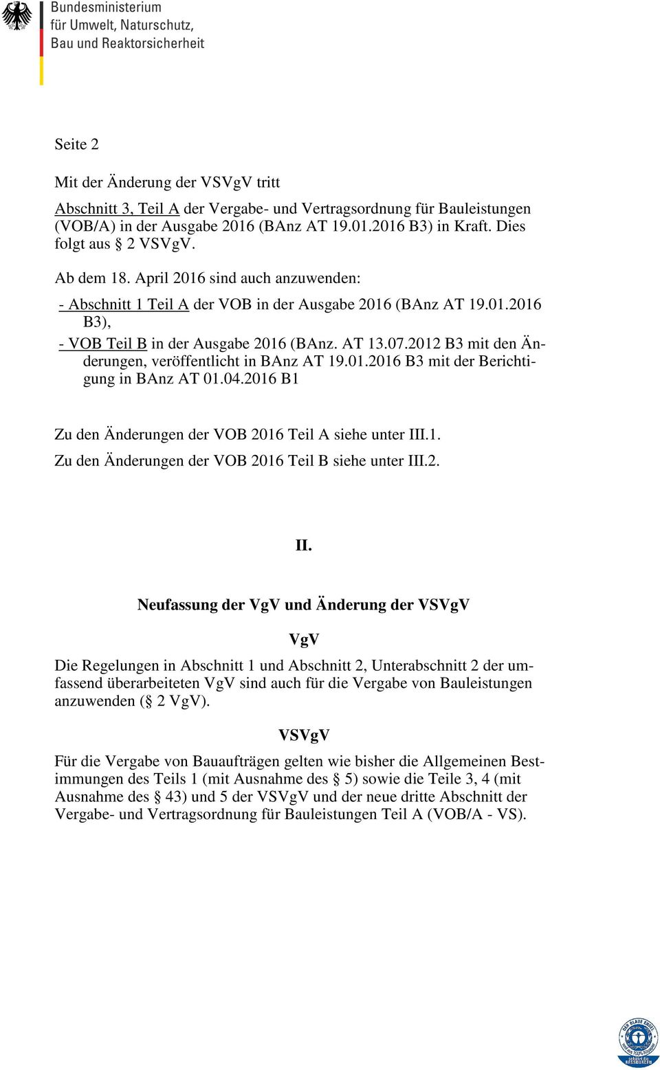 2012 B3 mit den Änderungen, veröffentlicht in BAnz AT 19.01.2016 B3 mit der Berichtigung in BAnz AT 01.04.2016 B1 Zu den Änderungen der VOB 2016 Teil A siehe unter III.1. Zu den Änderungen der VOB 2016 Teil B siehe unter III.