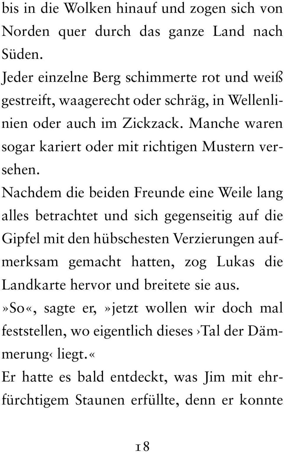 Manche waren sogar kariert oder mit richtigen Mustern versehen.