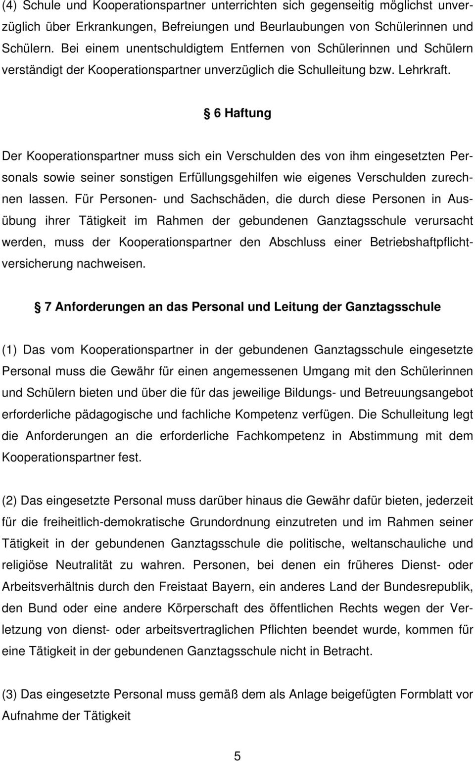 6 Haftung Der Kooperationspartner muss sich ein Verschulden des von ihm eingesetzten Personals sowie seiner sonstigen Erfüllungsgehilfen wie eigenes Verschulden zurechnen lassen.