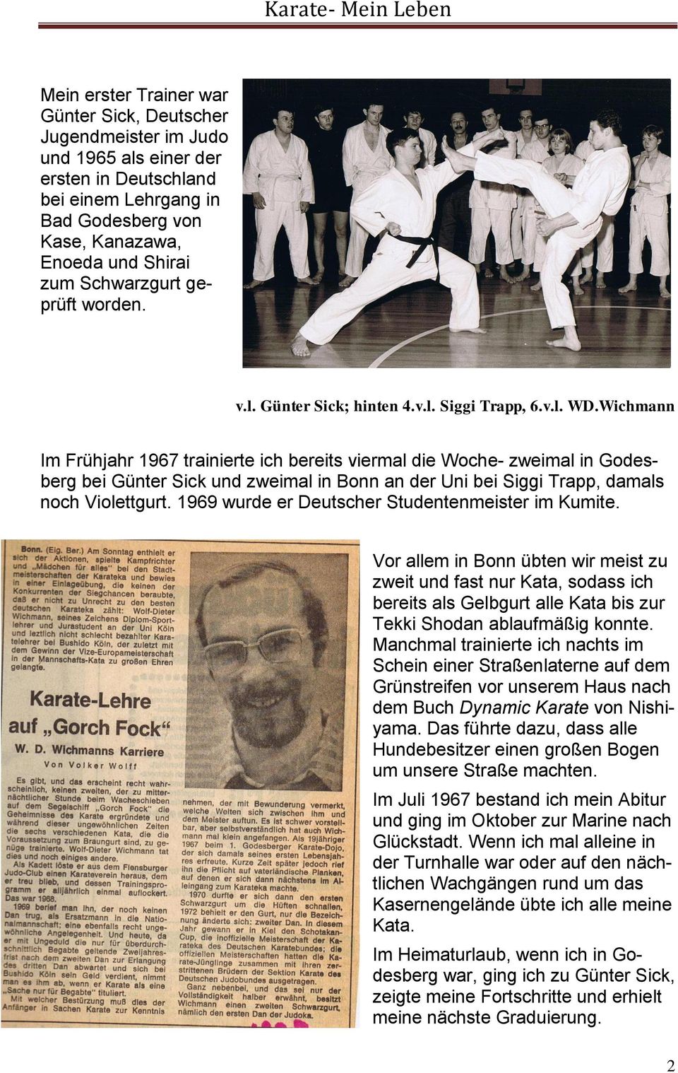 Wichmann Im Frühjahr 1967 trainierte ich bereits viermal die Woche- zweimal in Godesberg bei Günter Sick und zweimal in Bonn an der Uni bei Siggi Trapp, damals noch Violettgurt.