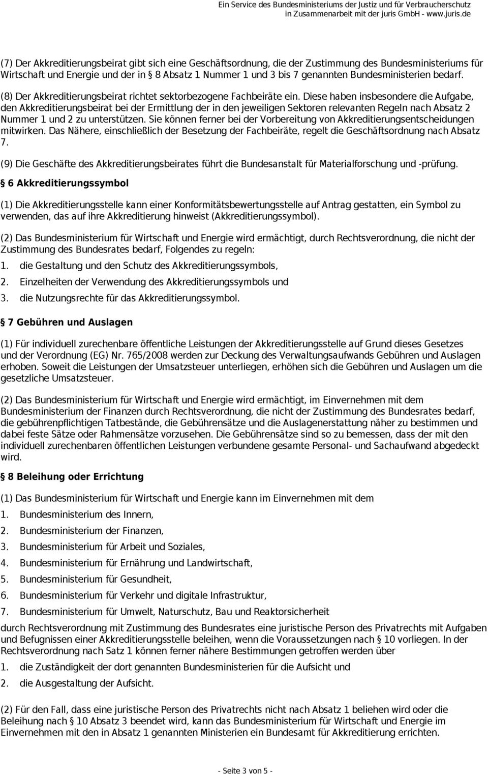 Diese haben insbesondere die Aufgabe, den Akkreditierungsbeirat bei der Ermittlung der in den jeweiligen Sektoren relevanten Regeln nach Absatz 2 Nummer 1 und 2 zu unterstützen.