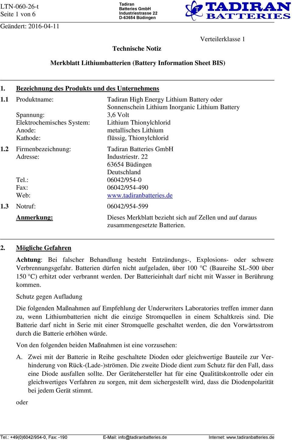 flüssig, Thionylchlorid 1.2 Firmenbezeichnung: Adresse: Industriestr. 22 63654 Büdingen Deutschland Tel.: 06042/954-0 Fax: 06042/954-490 Web: www.tadiranbatteries.de 1.