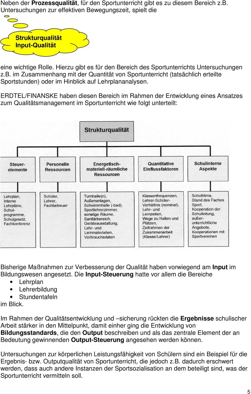 ERDTEL/FINANSKE haben diesen Bereich im Rahmen der Entwicklung eines Ansatzes zum Qualitätsmanagement im Sportunterricht wie folgt unterteilt: Bisherige Maßnahmen zur Verbesserung der Qualität haben