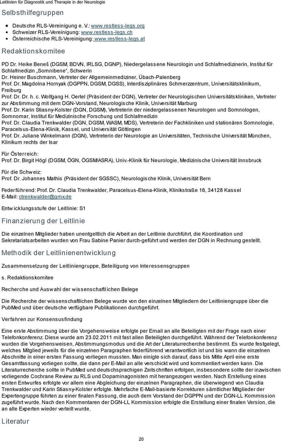 Heiner Buschmann, Vertreter der Allgemeinmediziner, Übach-Palenberg Prof. Dr. Magdolna Hornyak (DGPPN, DGSM, DGSS), Interdisziplinäres Schmerzzentrum, Universitätsklinikum, Freiburg Prof. Dr. Dr. h.