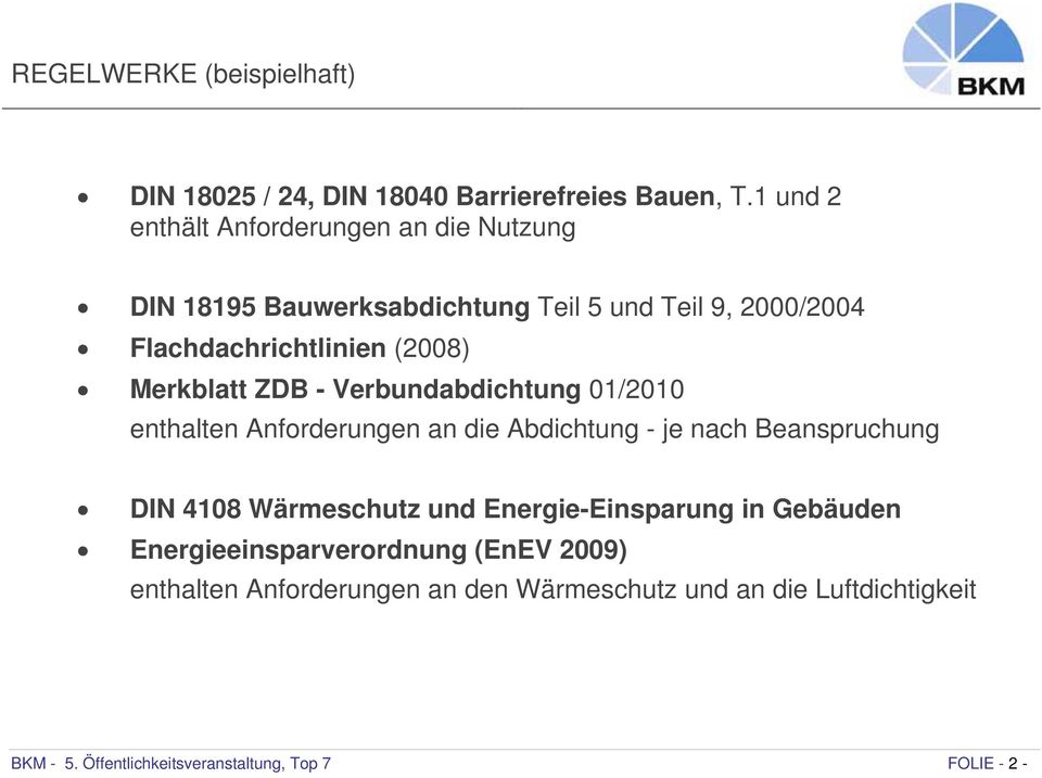 Merkblatt ZDB - Verbundabdichtung 01/2010 enthalten Anforderungen an die Abdichtung - je nach Beanspruchung DIN 4108 Wärmeschutz und