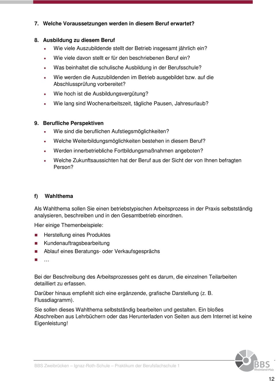 auf die Abschlussprüfung vorbereitet? Wie hoch ist die Ausbildungsvergütung? Wie lang sind Wochenarbeitszeit, tägliche Pausen, Jahresurlaub? 9.