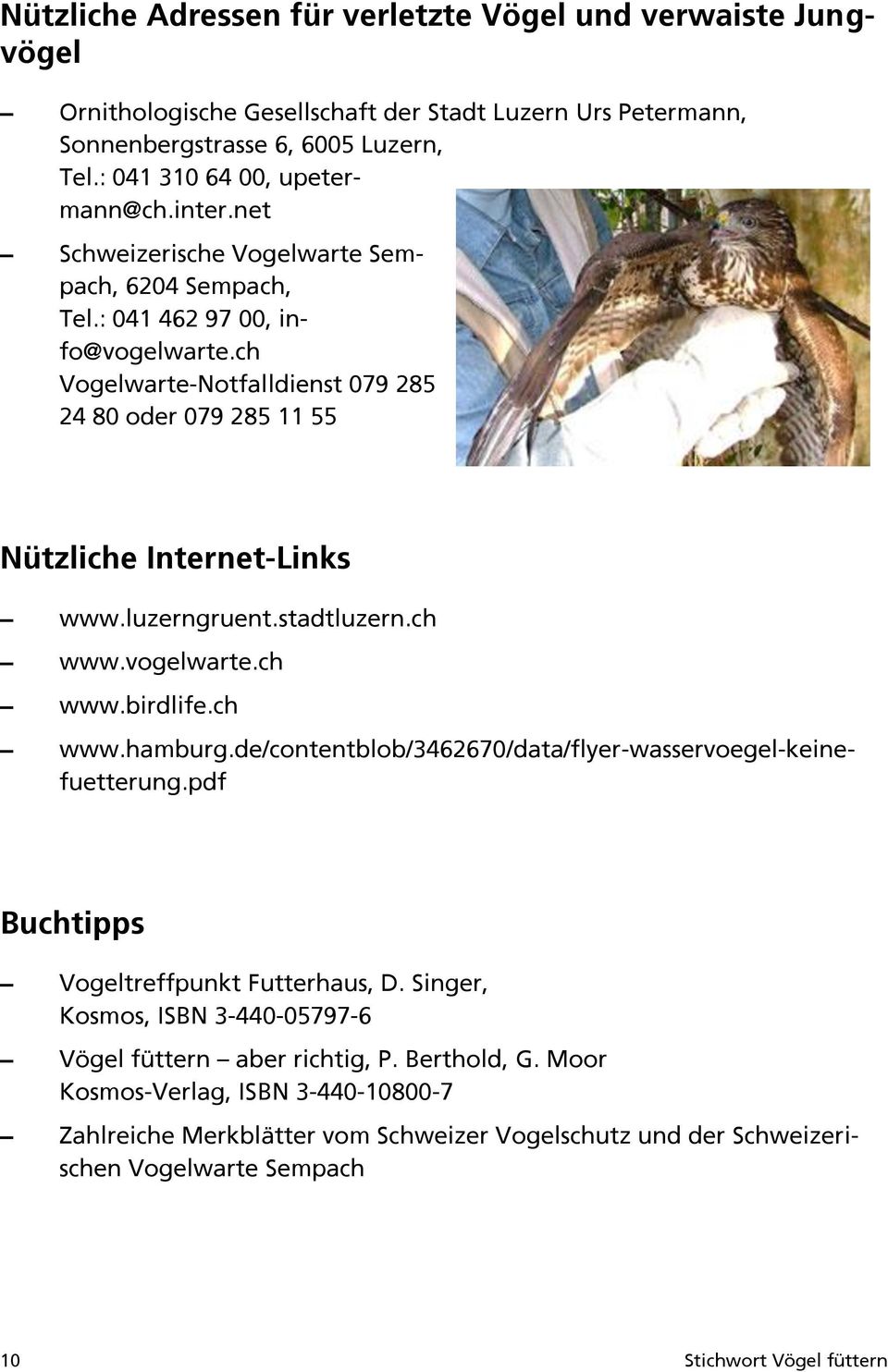 stadtluzern.ch www.vogelwarte.ch www.birdlife.ch www.hamburg.de/contentblob/3462670/data/flyer-wasservoegel-keinefuetterung.pdf Buchtipps Vogeltreffpunkt Futterhaus, D.