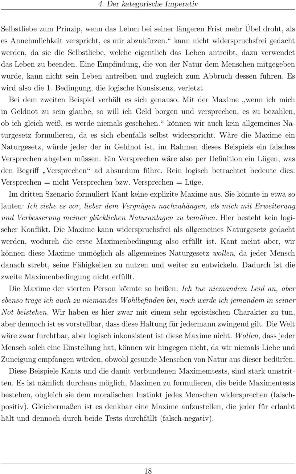 Eine Empfindung, die von der Natur dem Menschen mitgegeben wurde, kann nicht sein Leben antreiben und zugleich zum Abbruch dessen führen. Es wird also die 1.